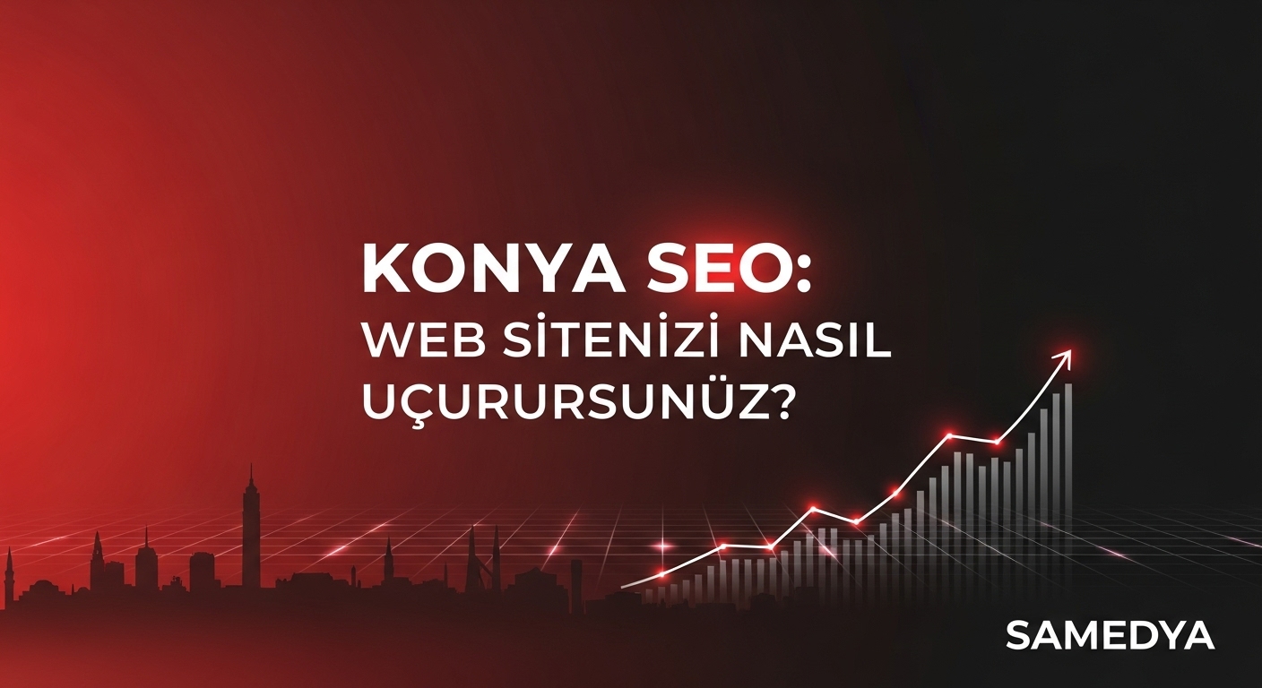 Konya SEO: Web Sitenizi Nasıl Uçurursunuz? | [Samedya]